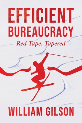 Coperta cărții 'Efficient Bureaucracy: Red Tape, Tapered - William Gilson'
