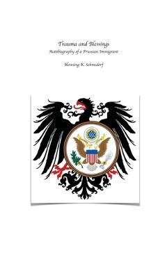 Coperta cărții 'Trauma and Blessings: Autobiography of a Prussian Immigrant - Henning K. Sehmsdorf'