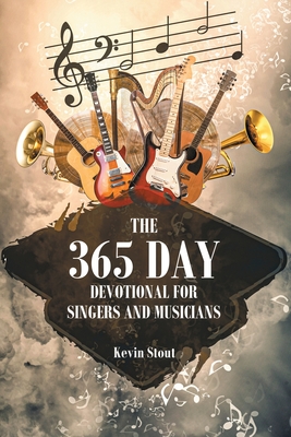 The 365 Day Devotional For Singers And Musicians - Kevin Stout