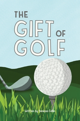 The Gift Of Golf - Venessa Fellin