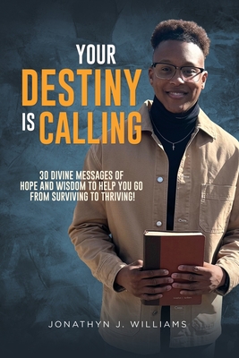 Coperta cărții 'Your Destiny Is Calling: 30 Divine Messages of Hope and Wisdom to Help You Go from Surviving to Thriving! - Jonathyn J.'