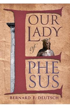 Coperta cărții 'Our Lady of Ephesus - Bernard F. Deutsch'