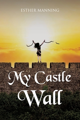 My Castle Wall - Esther Manning