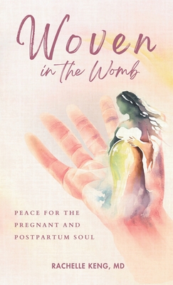 Coperta cărții 'Woven in the Womb: Peace for the Pregnant and Postpartum Soul - Rachelle Keng'