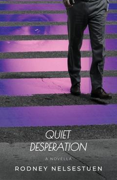 Coperta cărții 'Quiet Desperation - Rodney Nelsestuen'