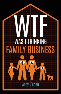 Coperta cărții 'WTF Was I Thinking: Family Business - Andy O'brien'