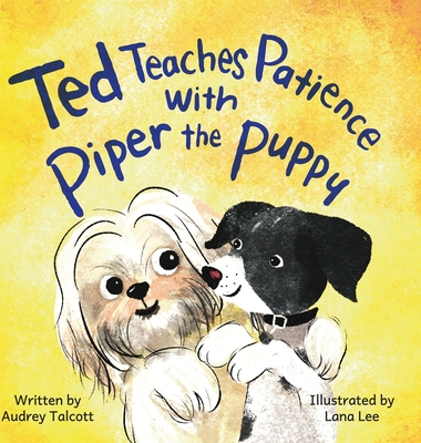 Coperta cărții 'Ted Teaches Patience with Piper the Puppy: Piper the Puppy - Audrey Talcott'