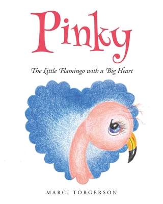 Pinky: The Little Flamingo with a Big Heart - Marci Torgerson