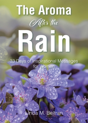 The Aroma After the Rain: 33 Days of Inspirational Messages for Women - Linda M. Beltran