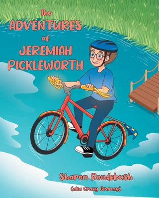 The Adventures of Jeremiah Pickleworth - Sharon Roudebush (aka Crazy Granny)