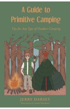 Poza produsului A Guide to Primitive Camping: Tips For Any Type of Outdoor Camping - Jerry Darsey