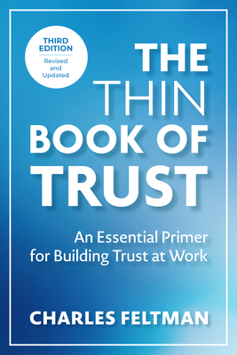 The Thin Book of Trust, Third Edition: An Essential Primer for Building Trust at Work - Charles Feltman