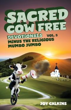Poza produsului The Sacred Cow Free Devotionals Volume 5: Devotions Minus the Religious Mumbo-Jumbo - Joy Calkins