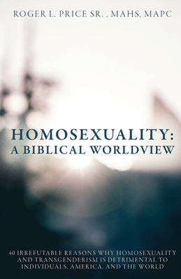 Homosexuality: A Biblical Worldview - Roger Price