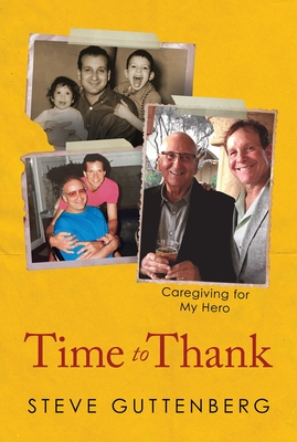 Time to Thank: Caregiving for My Hero - Steve Guttenberg
