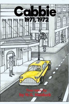 Cabbie: New York City 1971,1972 True Tales by N.G. Haiduck - N. G. Haiduck