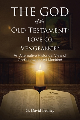 Coperta cărții 'The God of the Old Testament: Love or Vengeance?: An Alternative Historical View of God's Love for All Mankind - G.'