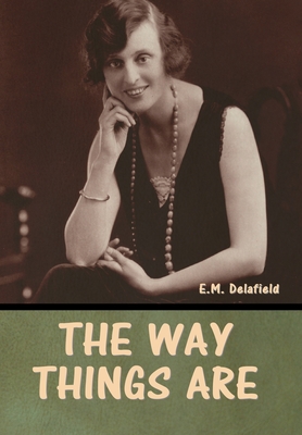 The Way Things Are - E. M. Delafield