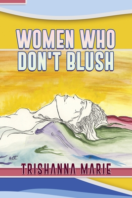 Women Who Don't Blush - Trishanna Marie