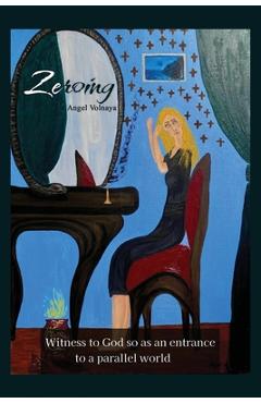 Coperta cărții 'Zeroing: Witness to God so as an entrance to a parallel world - Angel Volnaya'