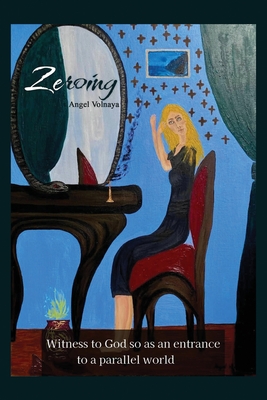 Coperta cărții 'Zeroing: Witness to God so as an entrance to a parallel world - Angel Volnaya'