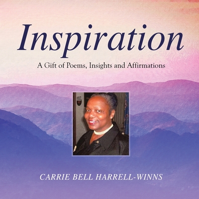 Inspiration: A Gift of Poems, Insights and Affirmations - Carrie Bell Harrell-winns
