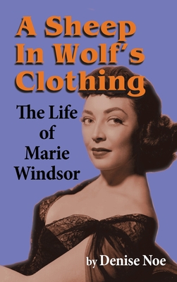 A Sheep in Wolf's Clothing (hardback): The Life of Marie Windsor - Denise Noe