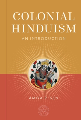 Colonial Hinduism: An Introduction - Amiya P. Sen