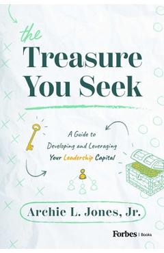 Coperta cărții 'The Treasure You Seek: A Guide to Developing and Leveraging Your Leadership Capital - Archie L. Jones'