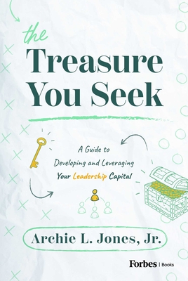 Coperta cărții 'The Treasure You Seek: A Guide to Developing and Leveraging Your Leadership Capital - Archie L. Jones'