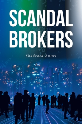 Scandal Brokers - Shadrack Antwi
