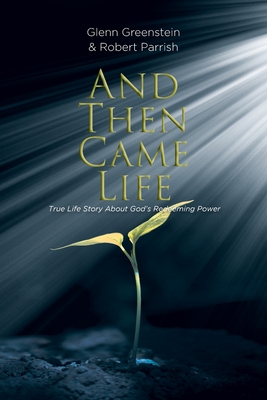 And Then Came Life: True Life Story About God's Redeeming Power - Glenn Greenstein