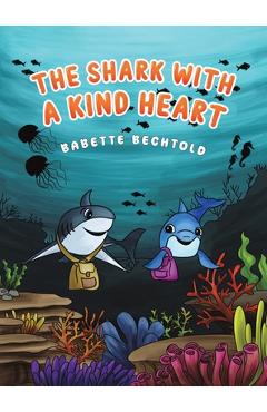 Poza produsului The Shark with a Kind Heart - Babette Bechtold