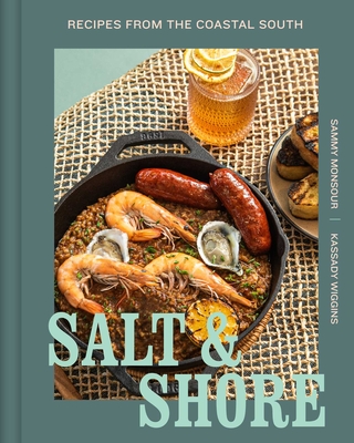 Salt and Shore: Recipes from the Coastal South - Sammy Monsour