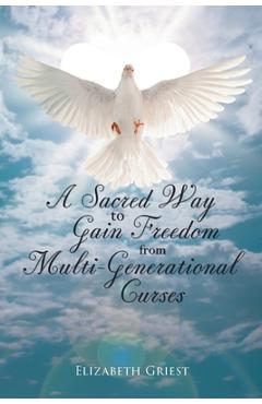Poza produsului A Sacred Way to Gain Freedom from Multi-Generational Curses - Elizabeth Griest