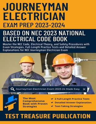 Journeyman Electrician Exam Prep 2023-2024: Master the NEC Code, Electrical Theory, and Safety Procedures with Exam Strategies, Full-Length Practice T - Test Treasure Publication