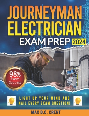 Journeyman Electrician Exam Prep: From STRESS to SUCCESS: Master Every Question with Comprehensive Walkthroughs and a Failproof Decoding Technique for - Max D. C. Crent