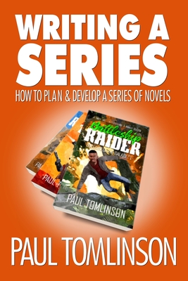 Writing a Series: How to Plan and Develop a Series of Novels - Paul Tomlinson