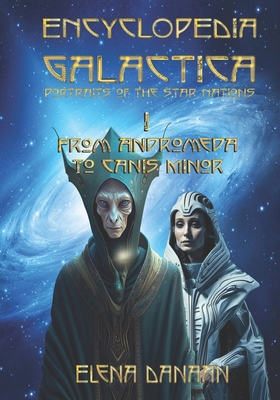 ENCYCLOPEDIA GALACTICA volume I: From Andromeda to Canis Minor - Elena Danaan