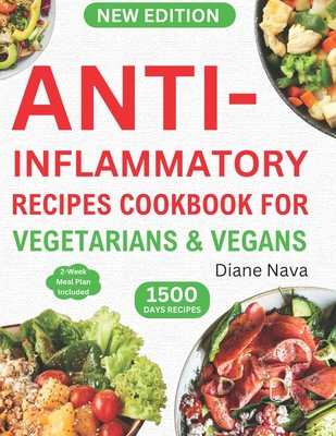 Anti-Inflammatory Recipes Cookbook for Vegetarians & Vegans: Complete & Super Easy Plant-Based Diet Guide in 30 Minutes to Heal Immune System, Reduce - Diane Nava