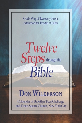 Coperta cărții 'Twelve Steps Through the Bible: God's Way of Recovery From Addiction for People of Faith - Ray Rosa'