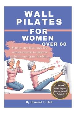 Coperta cărții 'Wall Pilates For Women Over 60: Step-by-step illustrated low impact exercise to improve mobility and regain'