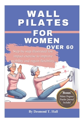 Coperta cărții 'Wall Pilates For Women Over 60: Step-by-step illustrated low impact exercise to improve mobility and regain'