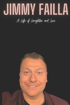 Jimmy Failla: A Life of Laughter and Love - Jimmy Press