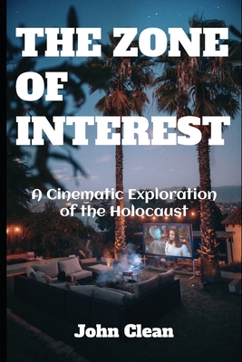 Coperta cărții 'The Zone of Interest: A Cinematic Exploration of the Holocaust - John Clean'