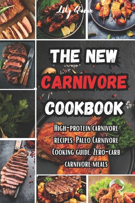 Coperta cărții 'The New Carnivore Cookbook: High- protein carnivore recipes, Paleo carnivore cooking guide, zero-carb carnivore meals -'