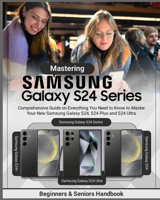Mastering Samsung Galaxy S24 Series: Comprehensive Guide on Everything You Need to Know to Master Your New Samsung Galaxy S24, S24 Plus and S24 Ultra - Fritsche King