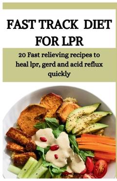 Coperta cărții 'Fast Track Diet for Lpr: 20 Fast relieving recipes to heal lpr, gerd and acid reflux quickly - Celine Bamas'