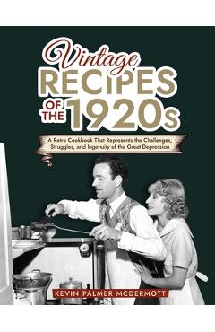 Coperta cărții 'Vintage Recipes of the 1920s: A Retro Cookbook That Will Bring Back the Legendary Cuisine of the Mad Decade - Kevin'