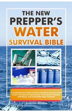 Poza produsului The New Prepper's Water Survival Bible: A Comprehensive Guide to Ensure Hydration Security in Any Crisis - Emergency Preparedness, Purification & Filt - Anderson Williams
